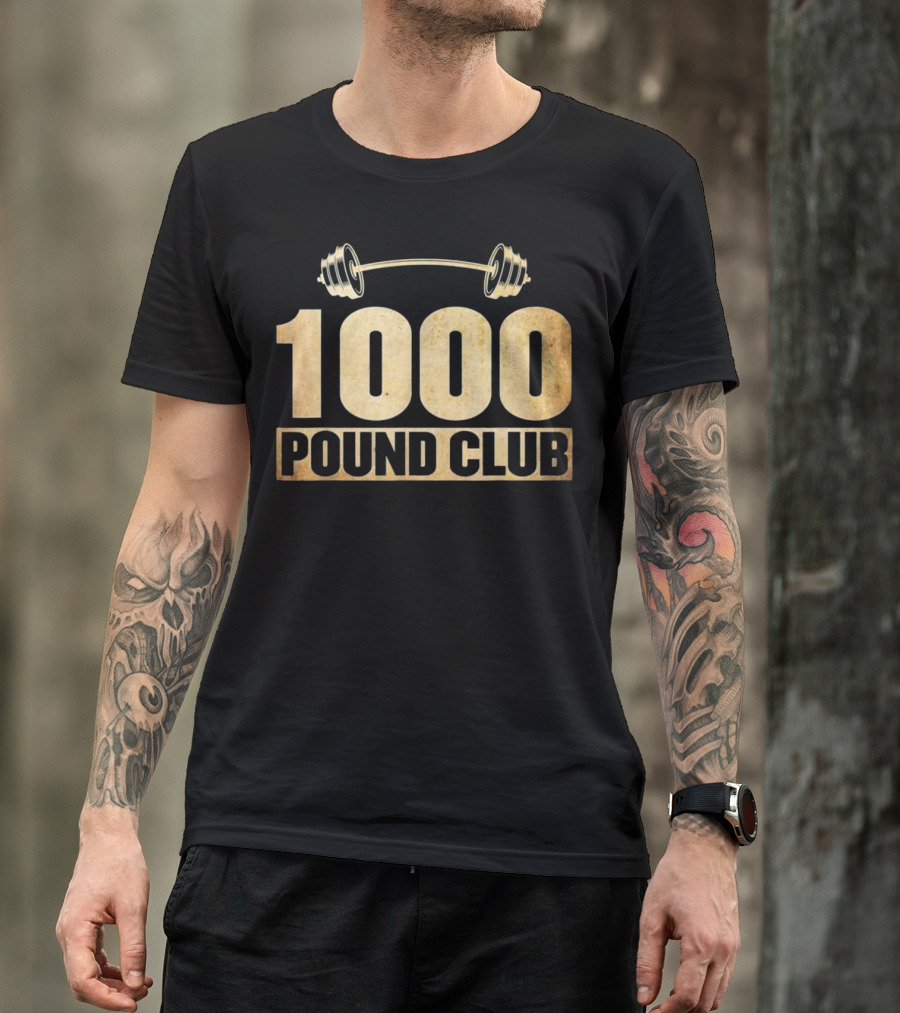 1000 Pound Club Barbell Powerlifting Gym Strength Training T-Shirt