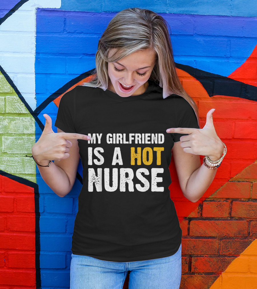 My Girlfriend Is A Hot Nurse T-Shirt