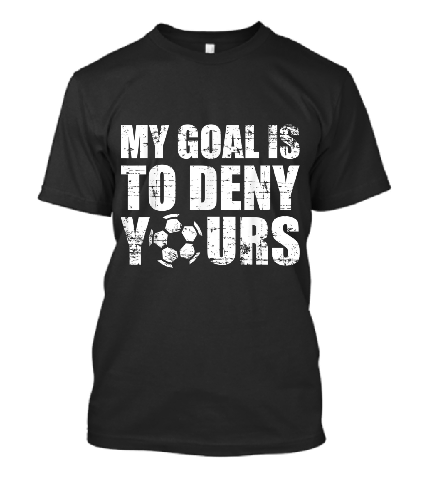 My Goal Is To Deny Yours Soccer Keeper Challenge Football Defense T-Shirt