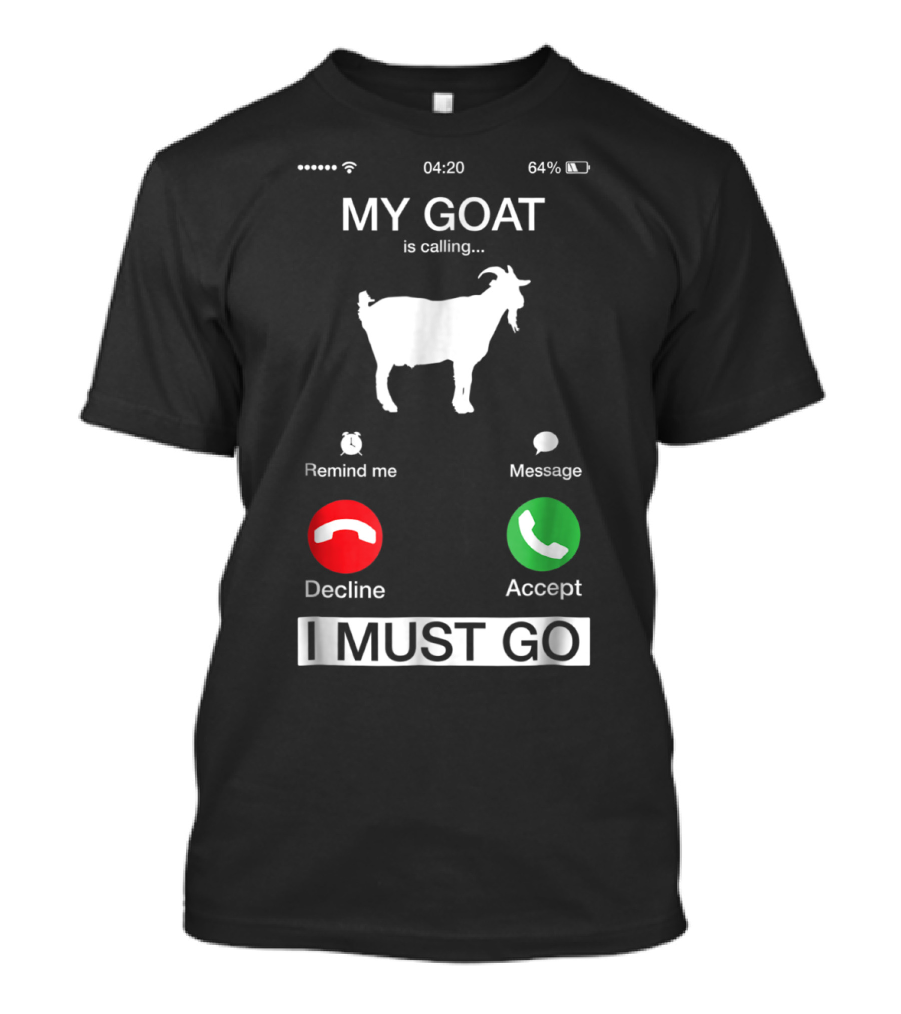 Answer A Call From My Goat I Must Go Funny Smartphone Screen Joke T-Shirt