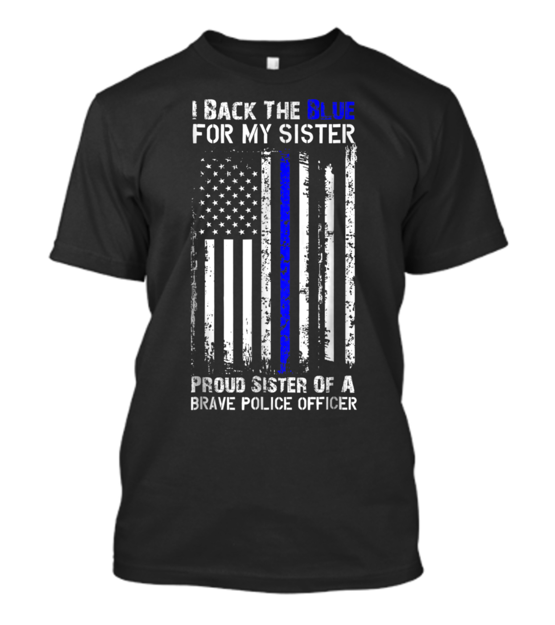 I Back The Blue For My Sister Proud Sister Of A Brave Police Officer Flag T-Shirt