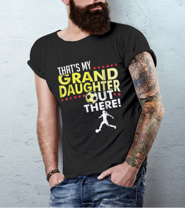 That's My Granddaughter Out There Soccer Ball T-Shirt