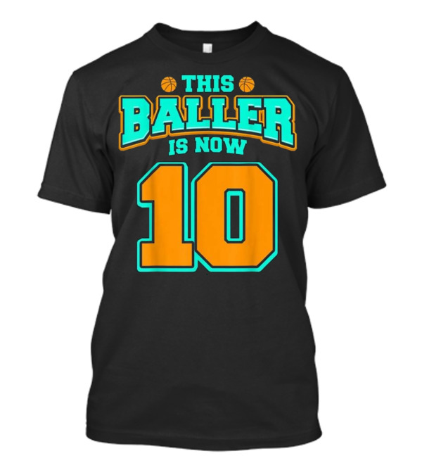 This Baller Is Now 10 Basketball Birthday T-Shirt
