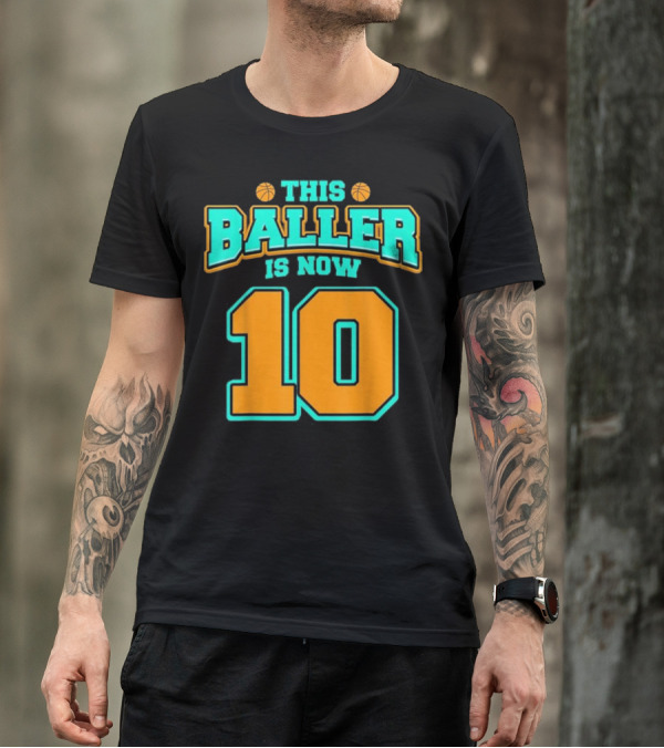 This Baller Is Now 10 Basketball Birthday T-Shirt