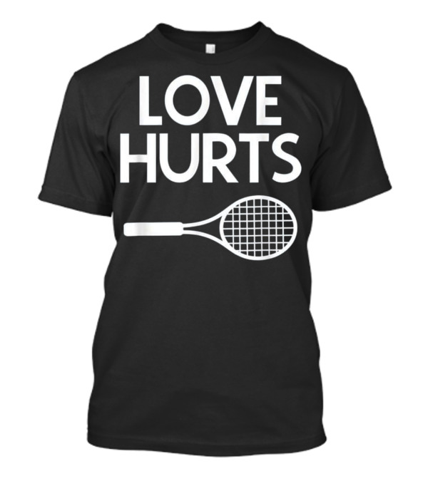 Love Hurts Tennis Racket T-Shirt