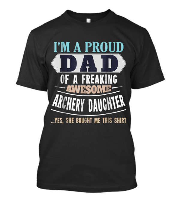 Proud Dad Of A Freaking Awesome Archery Daughter T-Shirt