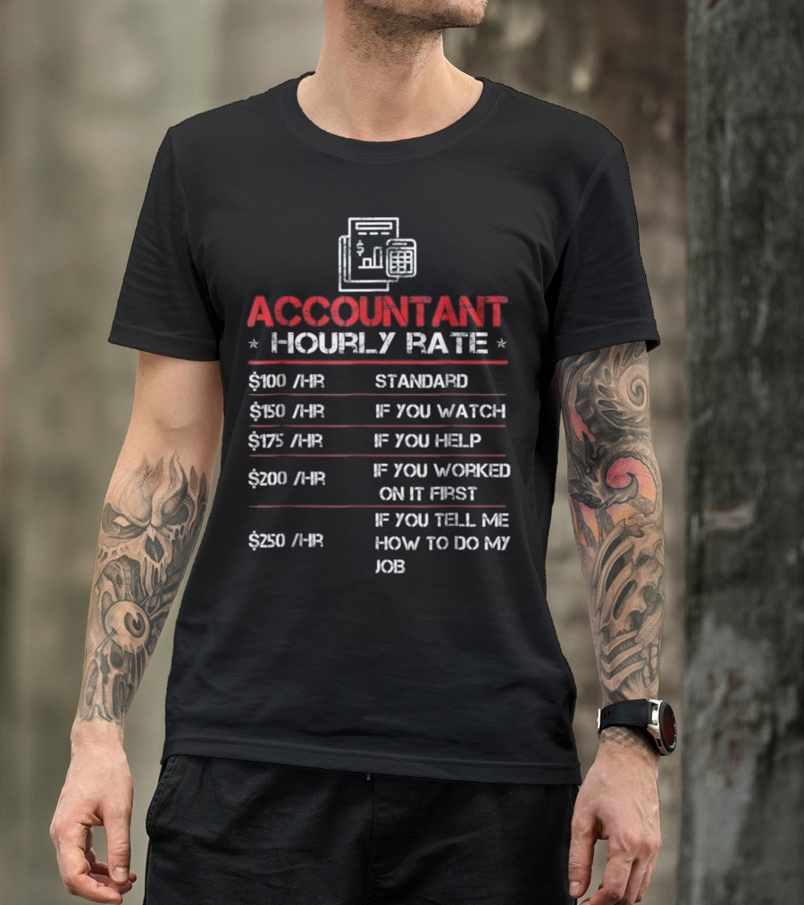 Accountant Hourly Rate Funny Standard Rates If You Watch Help Work Tell Me How To Do My Job T-Shirt