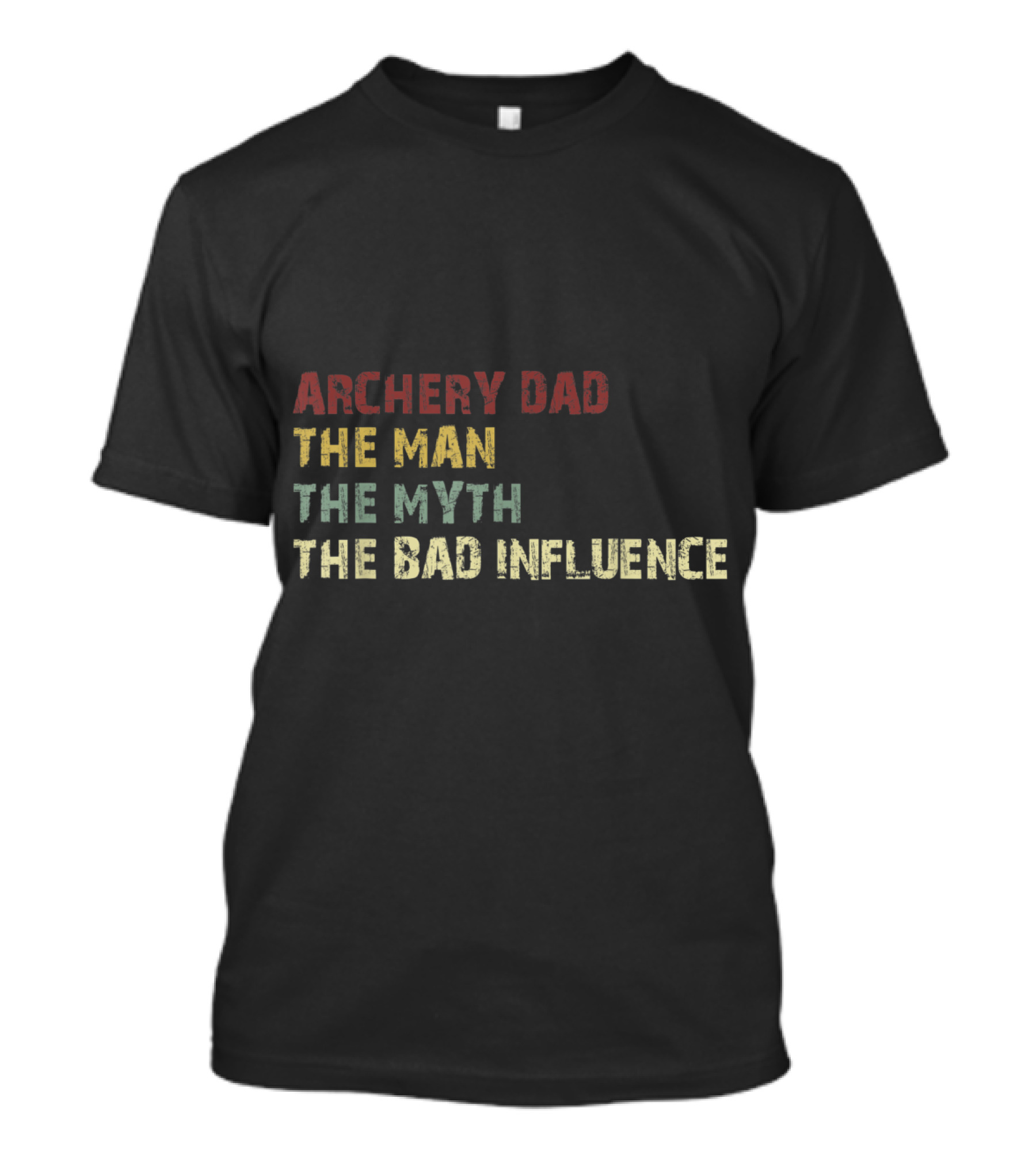 Archery Dad The Man The Myth The Bad Influence T-Shirt