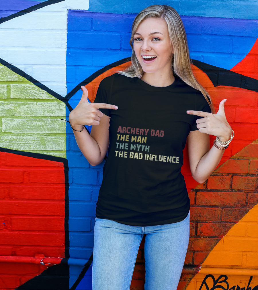 Archery Dad The Man The Myth The Bad Influence T-Shirt