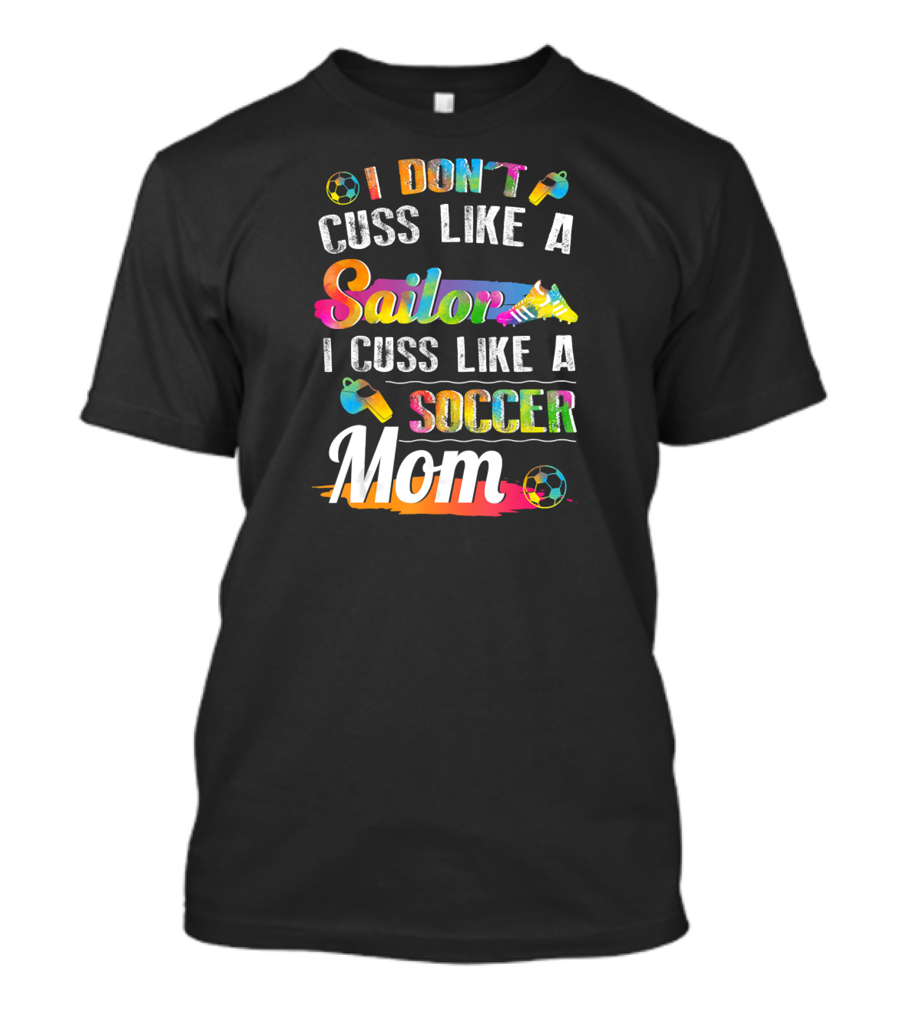 I Don't Cuss Like A Sailor I Cuss Like A Soccer Mom With Soccer Ball And Cleat T-Shirt