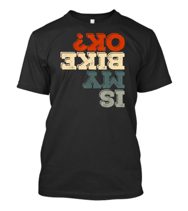 Is My Bike Okay Funny Motorcycle Humor Question Mark T-Shirt