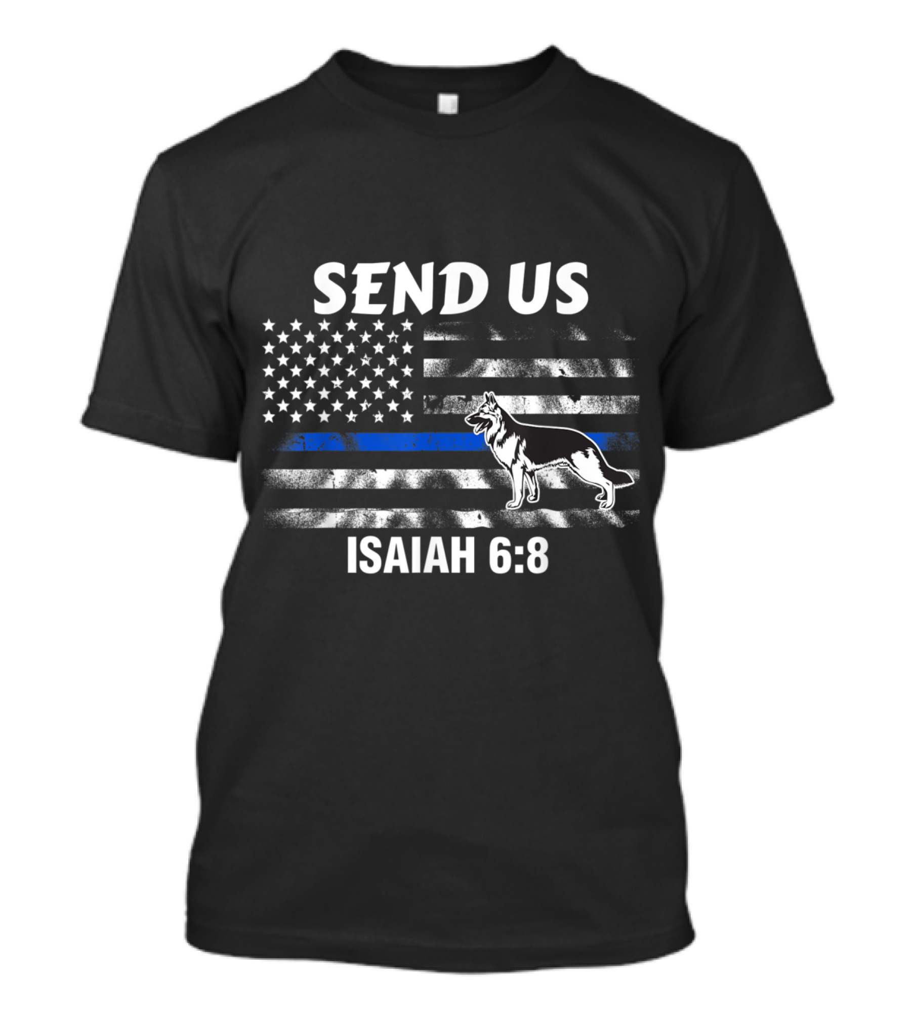 Send Us Isaiah 6:8 Police K9 Thin Blue Line Flag T-Shirt