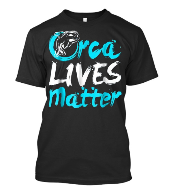 Orca Whale Orca Lives Matter Activist Message T-Shirt