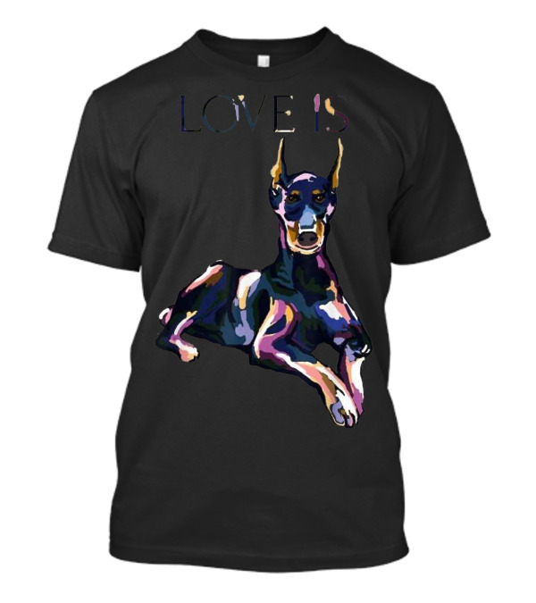 Love Is Doberman Pinscher Art With Vibrant Colors T-Shirt