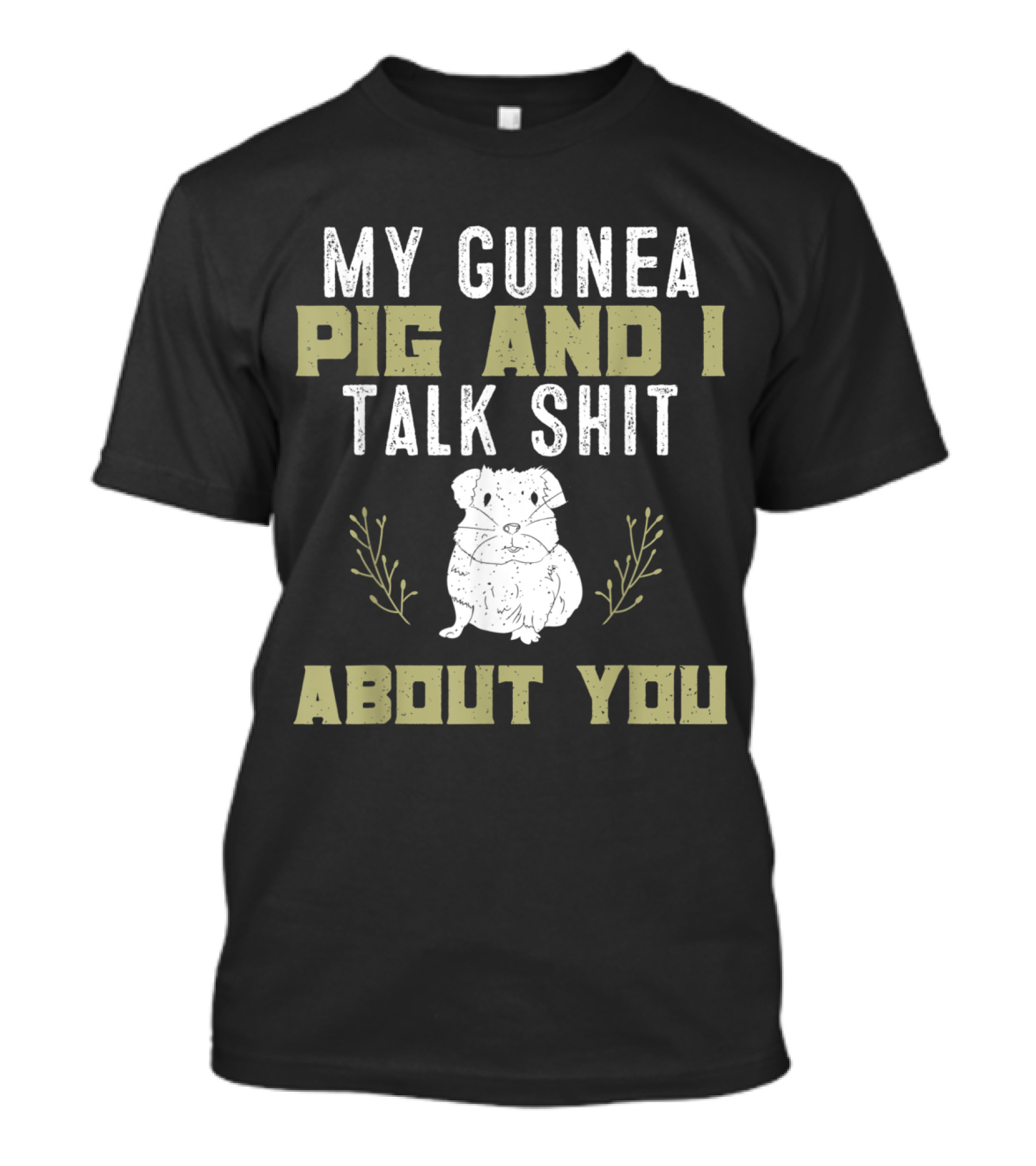 Humorous My Guinea Pig And I Talk Shit About You With Adorable Sketch And Playful Font T-Shirt