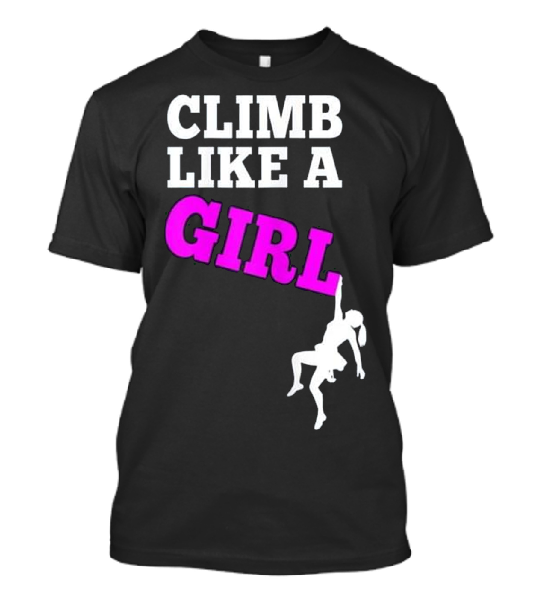 Climb Like A Girl Empowering Rock Climbing Adventure T-Shirt
