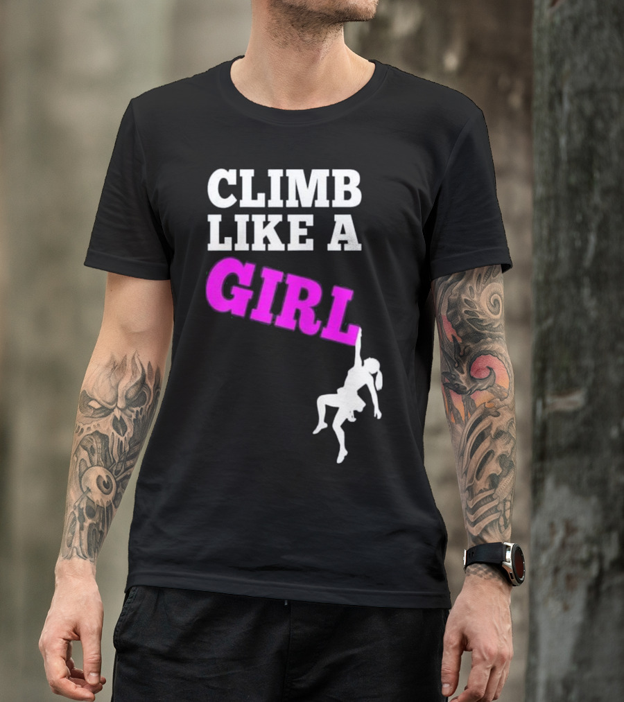 Climb Like A Girl Empowering Rock Climbing Adventure T-Shirt