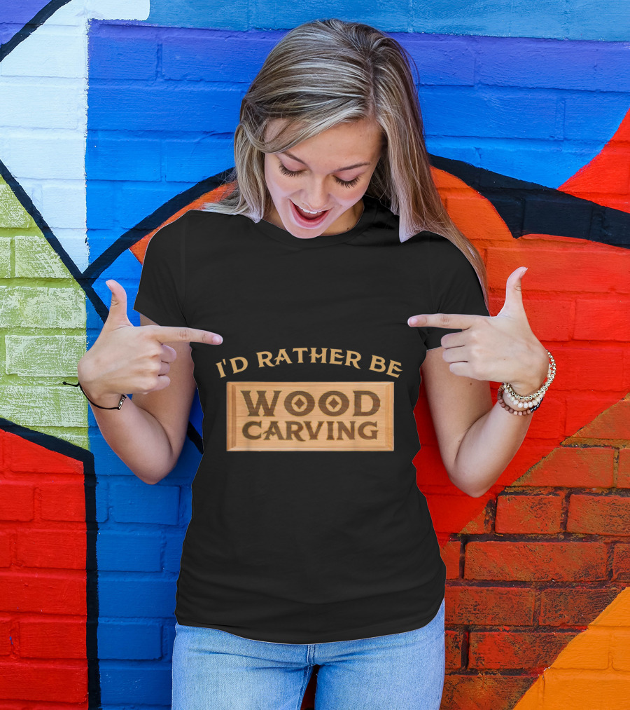 I'd Rather Be Wood Carving Enthusiast Text On Wooden Plaque T-Shirt