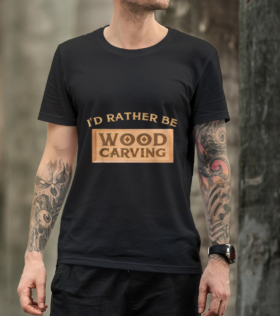 I'd Rather Be Wood Carving Enthusiast Text On Wooden Plaque T-Shirt