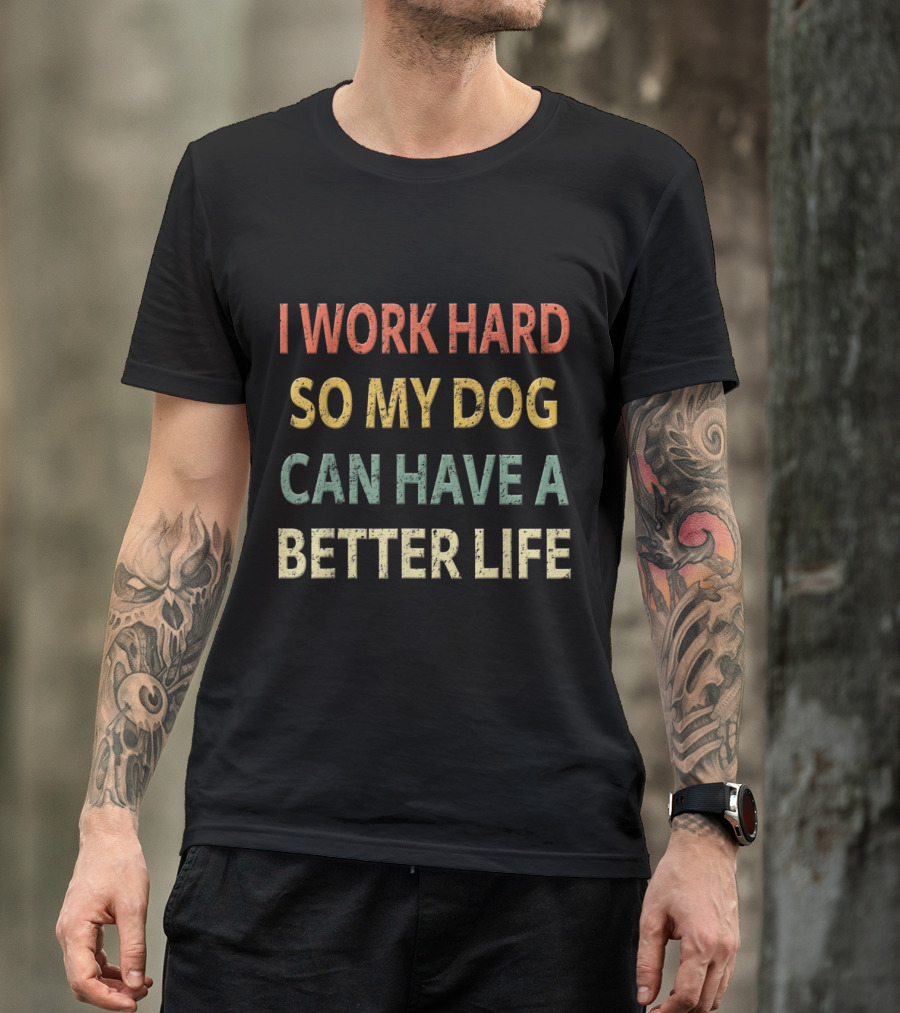 Vintage I Work Hard So My Dog Can Have A Better Life Retro Text T-Shirt