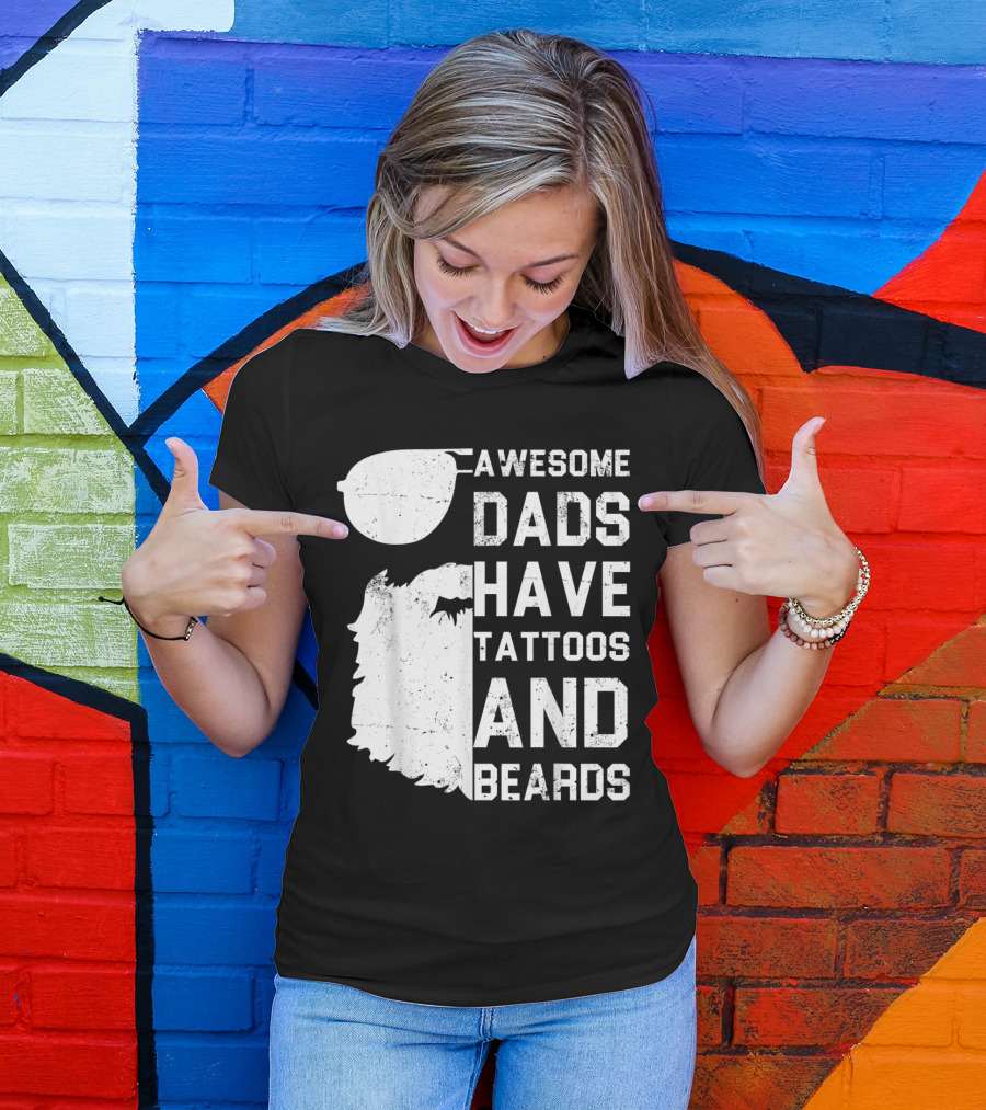 Awesome Dads Have Tattoos And Beards With Sunglasses And Beard T-Shirt
