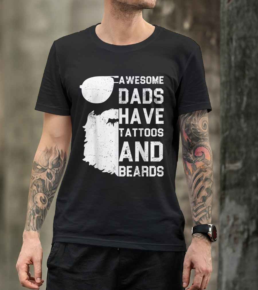 Awesome Dads Have Tattoos And Beards With Sunglasses And Beard T-Shirt