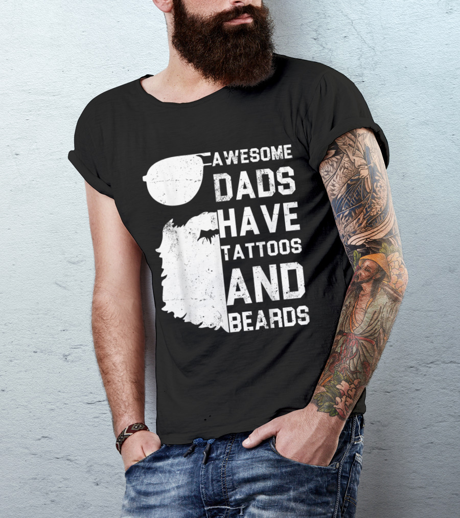 Awesome Dads Have Tattoos And Beards With Sunglasses And Beard T-Shirt