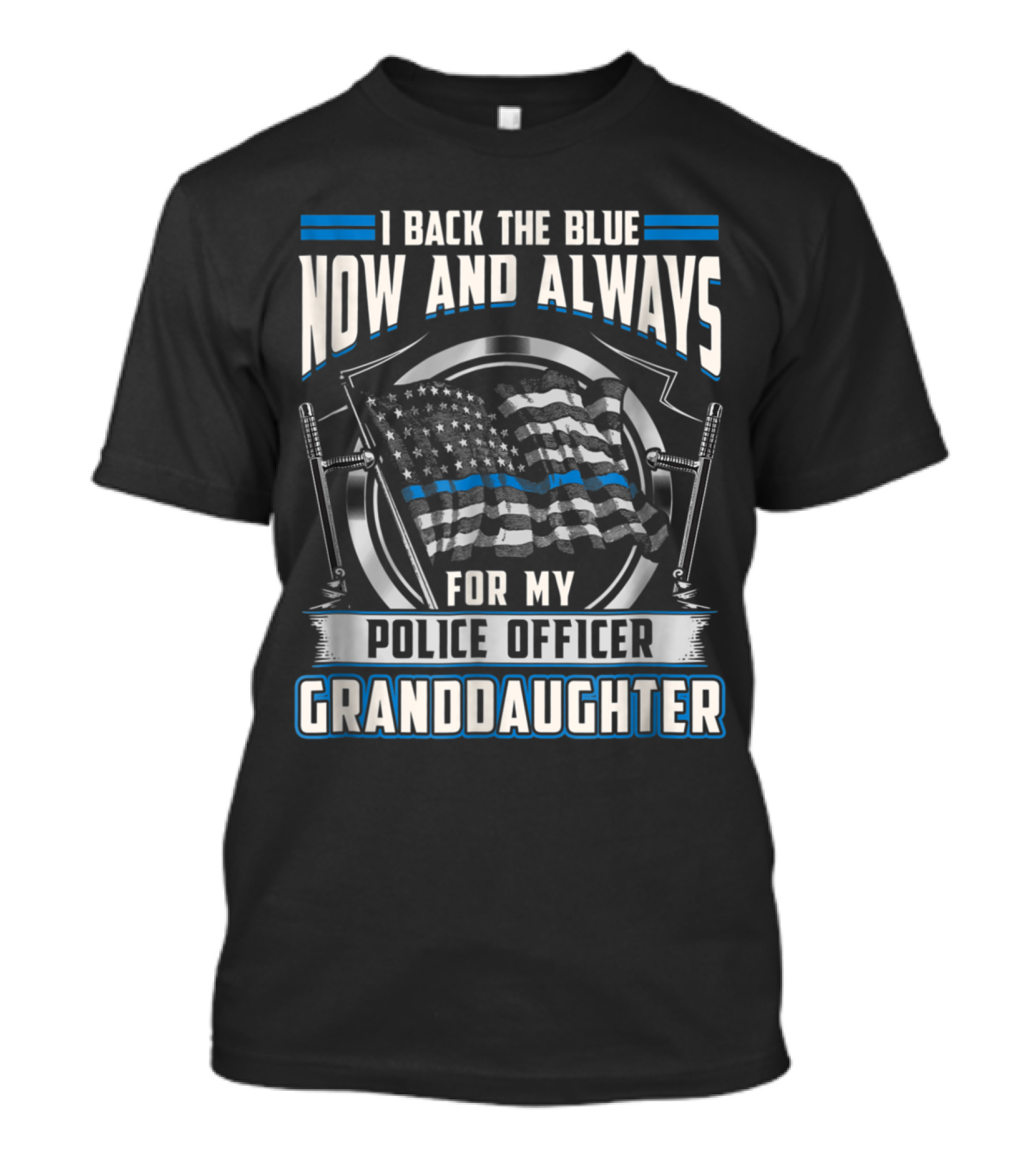 I Back The Blue Now And Always For My Police Officer Granddaughter T-Shirt