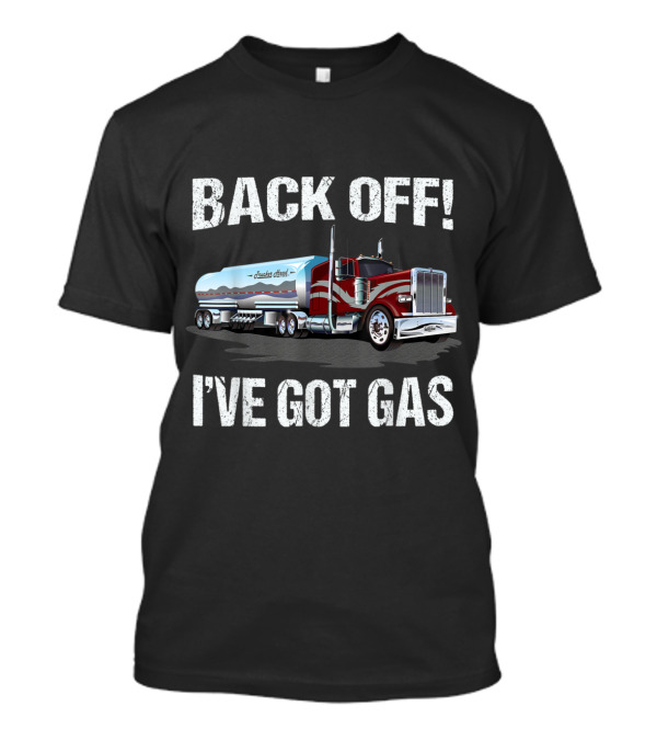 Back Off I've Got Gas Truck Graphic With Painted Fuel Tanker And Bold Letters T-Shirt