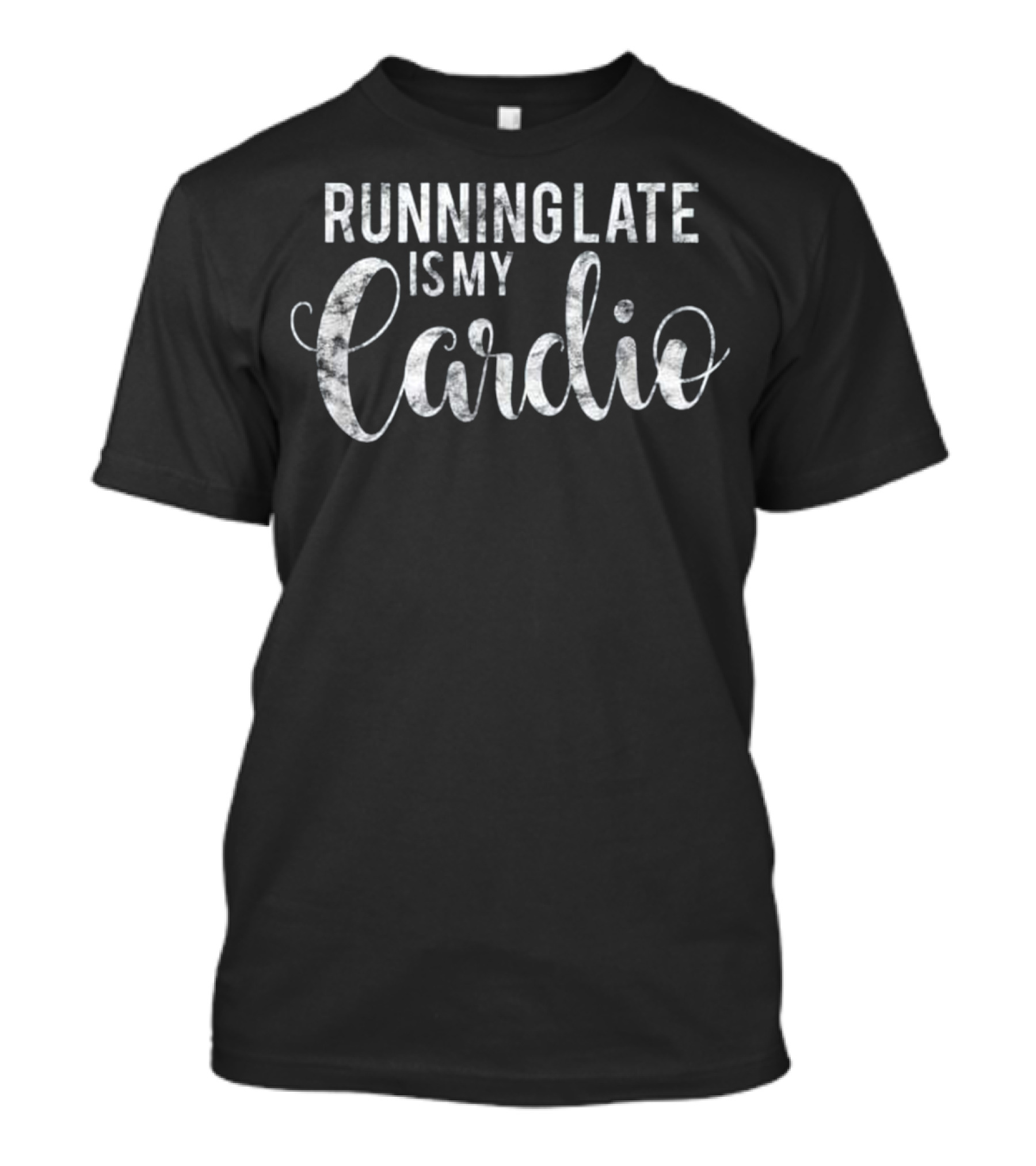 Running Late Is My Cardio Distressed Style Humor T-Shirt