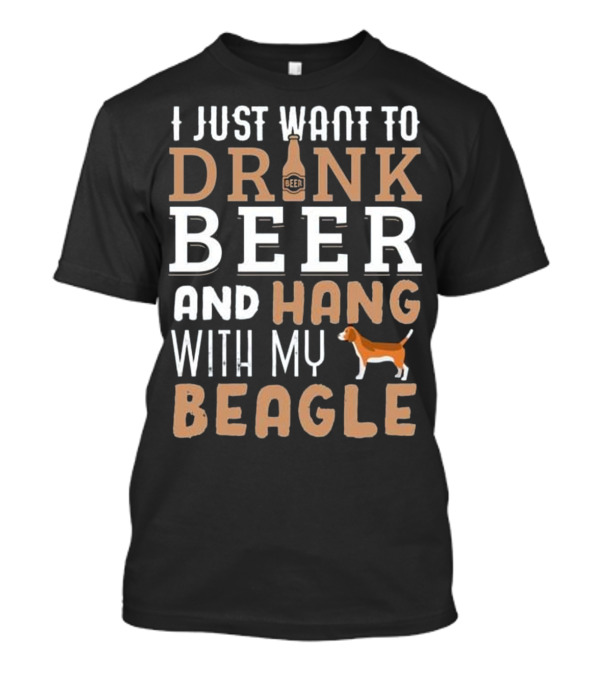 I Just Want To Drink Beer And Hang With My Beagle Dad Funny Father's Day Dog T-Shirt
