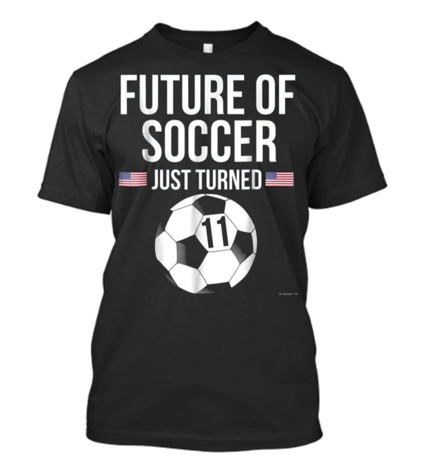 Future Of Soccer Just Turned 11 Soccer Ball USA Flag T-Shirt
