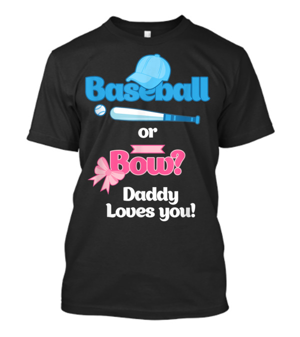 Baseball Or Bow Daddy Loves You Gender Reveal T-Shirt