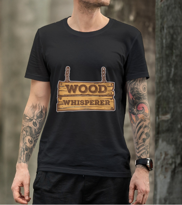 Wood Whisperer Hanging Wooden Sign Lumberjack Charm T-Shirt