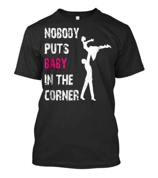 Nobody Puts Baby In The Corner Dance Silhouette Iconic Phrase T-Shirt