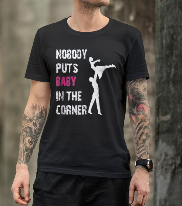 Nobody Puts Baby In The Corner Dance Silhouette Iconic Phrase T-Shirt