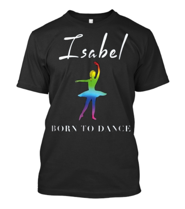 Isabel Rainbow Ballerina Born To Dance T-Shirt
