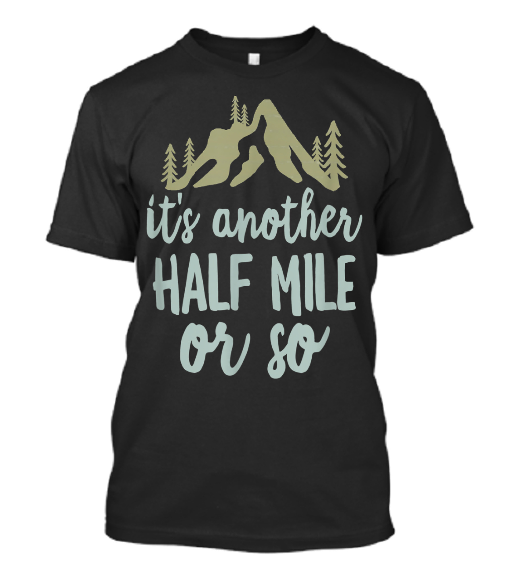 It's Another Half Mile Or So Vintage Hiking Graphic With Mountain And Trees T-Shirt