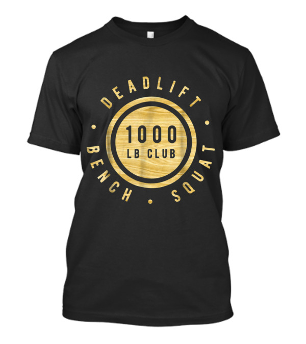 Deadlift Squat Bench 1000lb Club Gold Woodgrain Powerlifting Strength T-Shirt