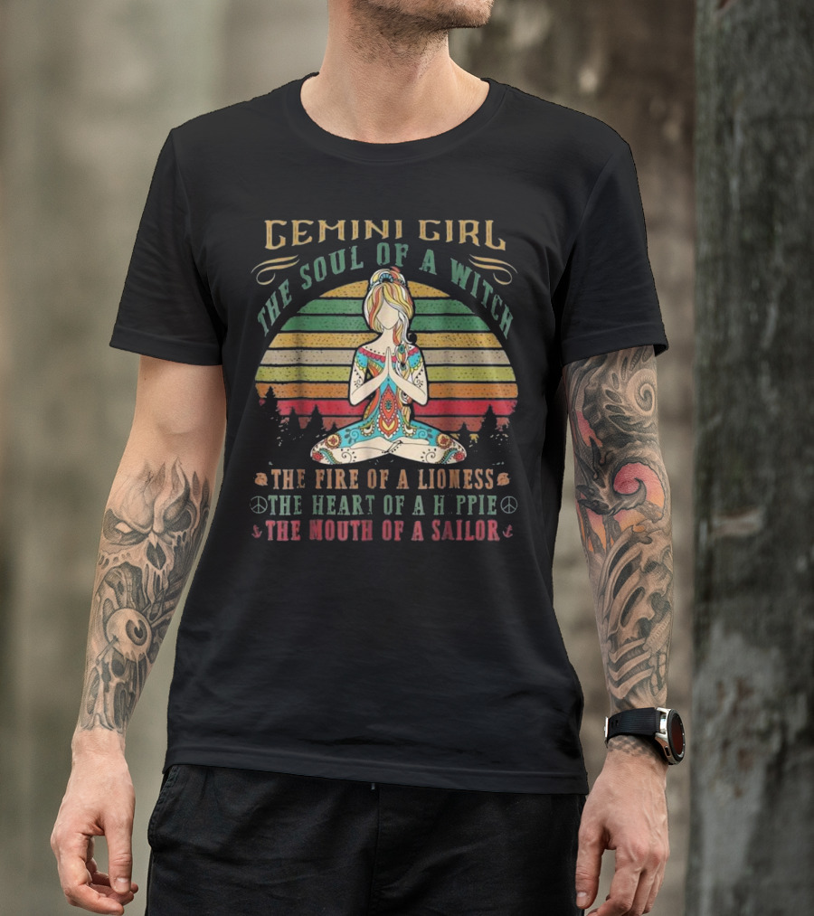 Gemini Girl The Soul Of A Witch The Fire Of A Lioness The Heart Of A Hippie The Mouth Of A Sailor T-Shirt