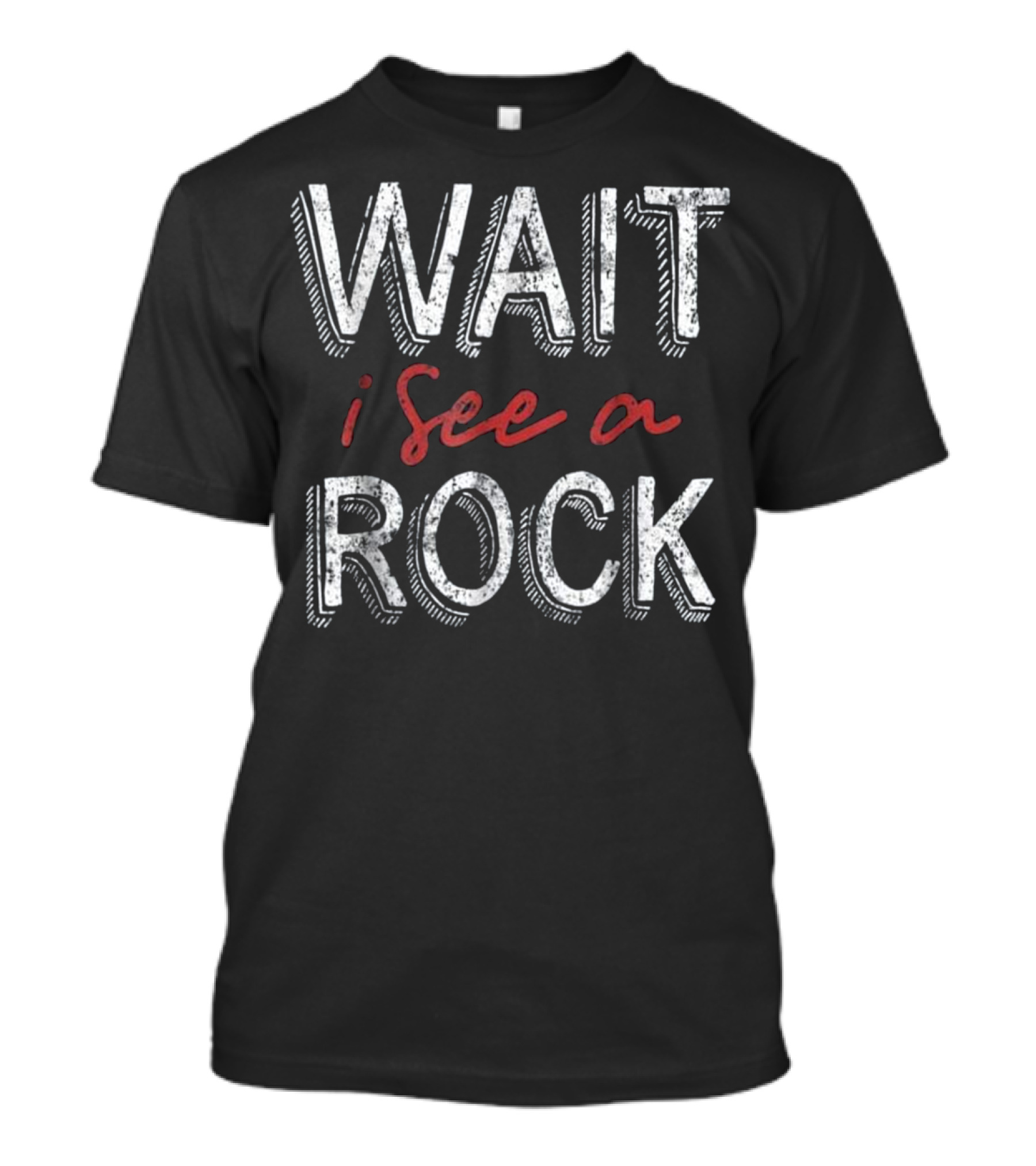 Wait I See A Rock Gems And Minerals Enthusiast Phrase T-Shirt