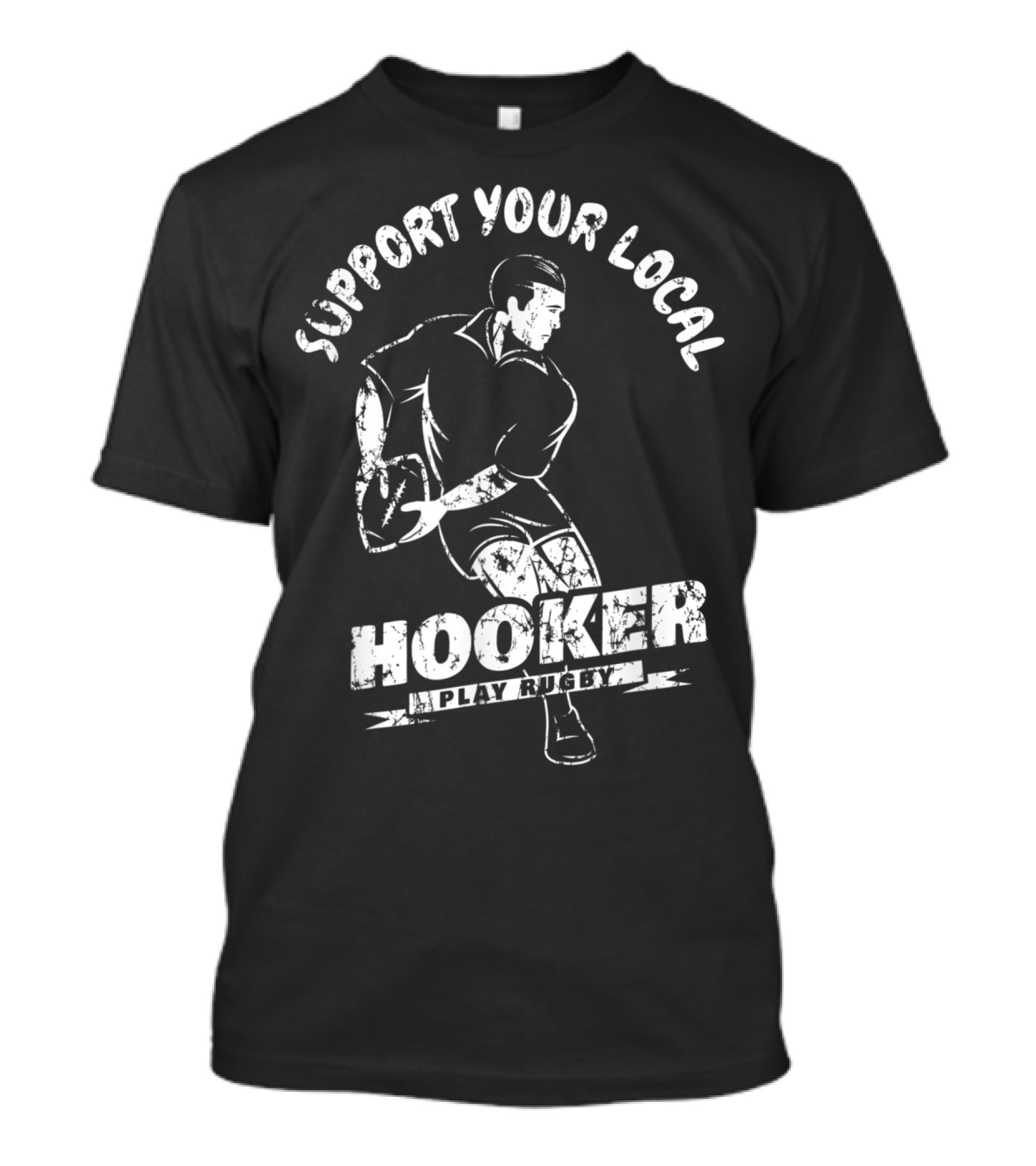 Support Your Local Hooker Play Rugby T-Shirt