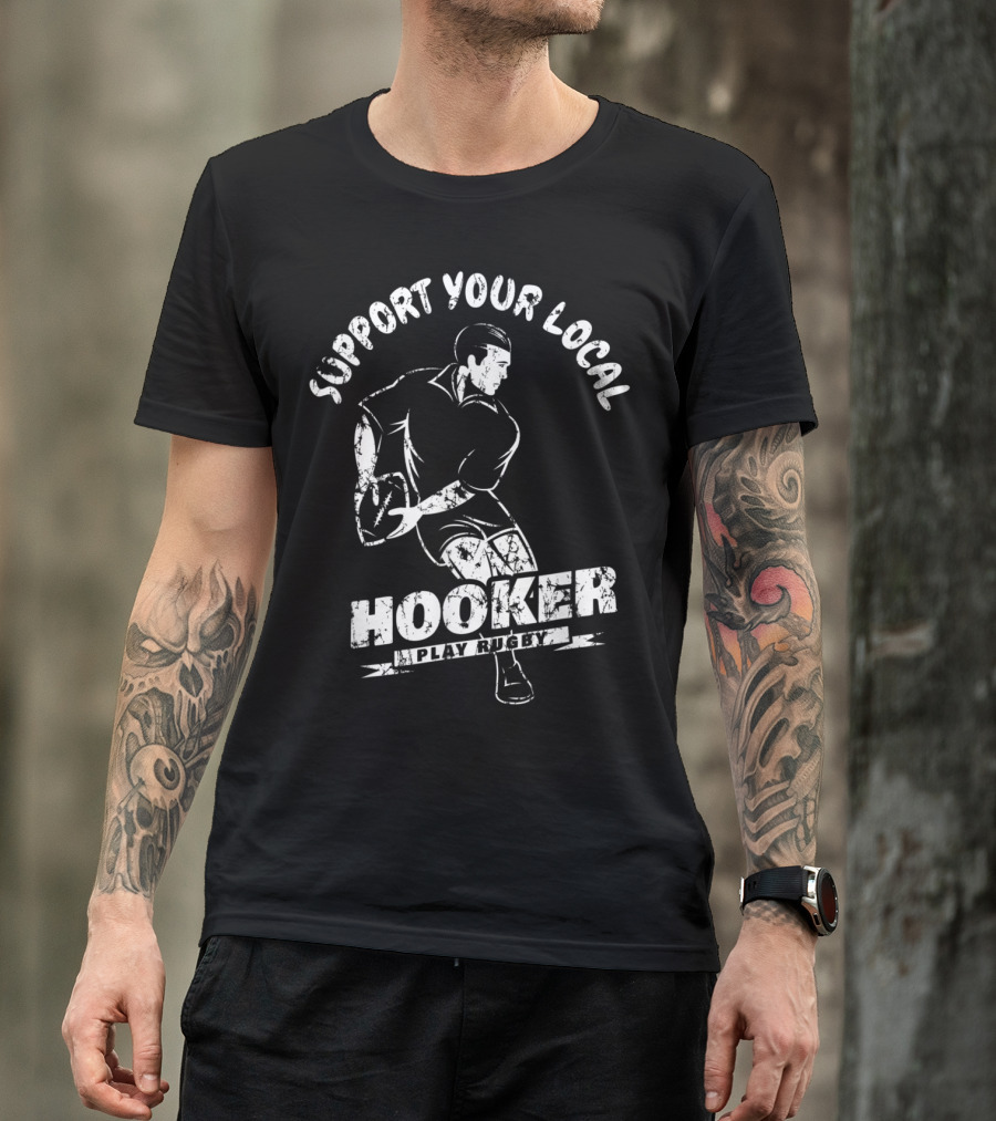Support Your Local Hooker Play Rugby T-Shirt