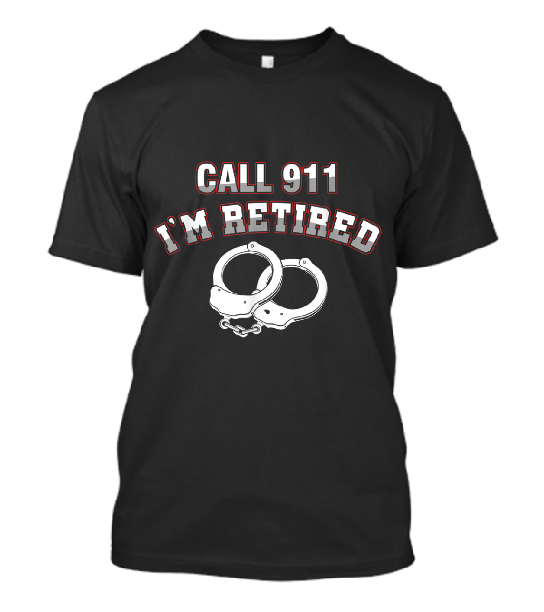 Call 911 I'm Retired Police Handcuffs T-Shirt