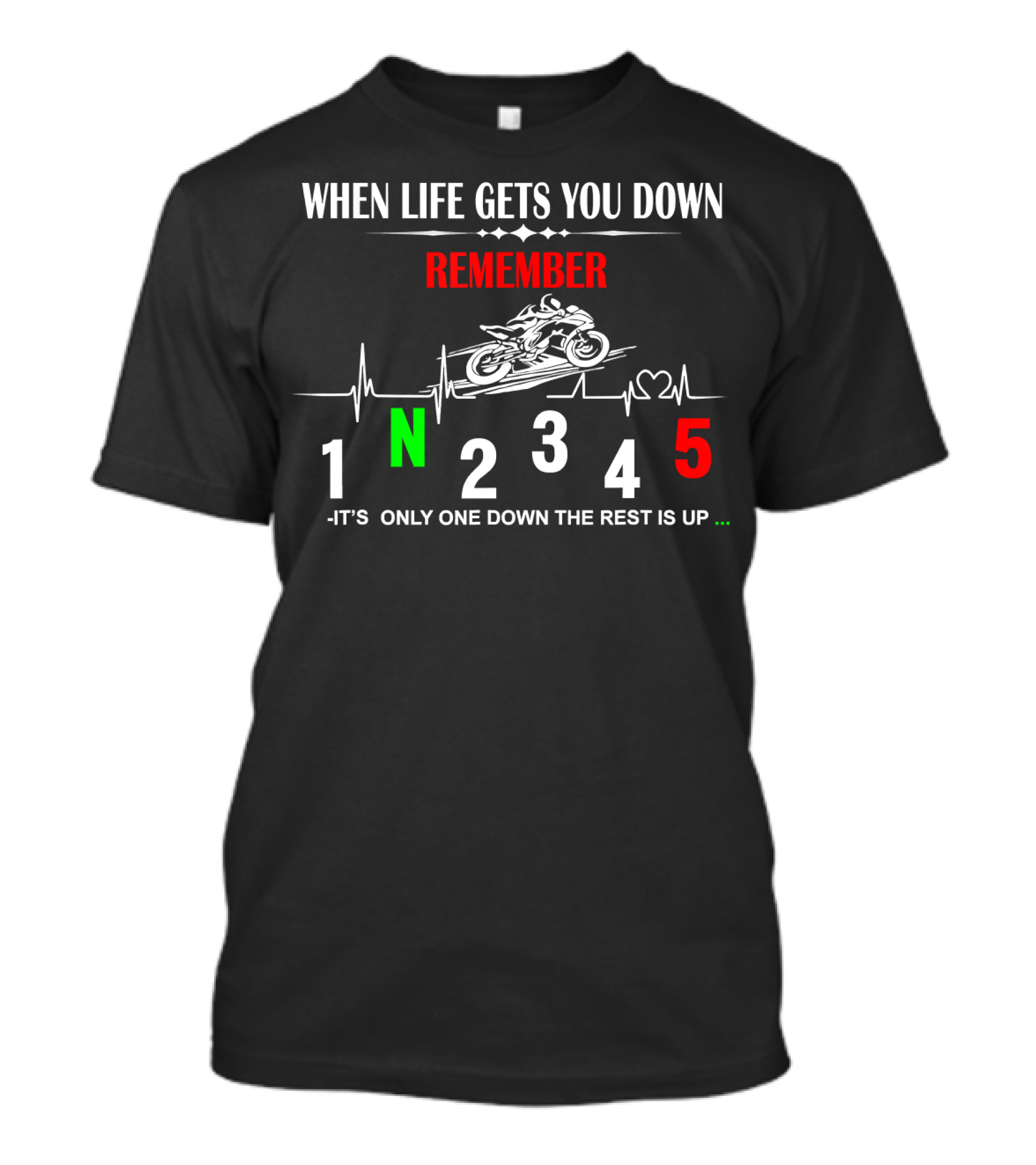 When Life Gets You Down Remember It's Only One Down The Rest Is Up Motorcycle Rider Heartbeat T-Shirt
