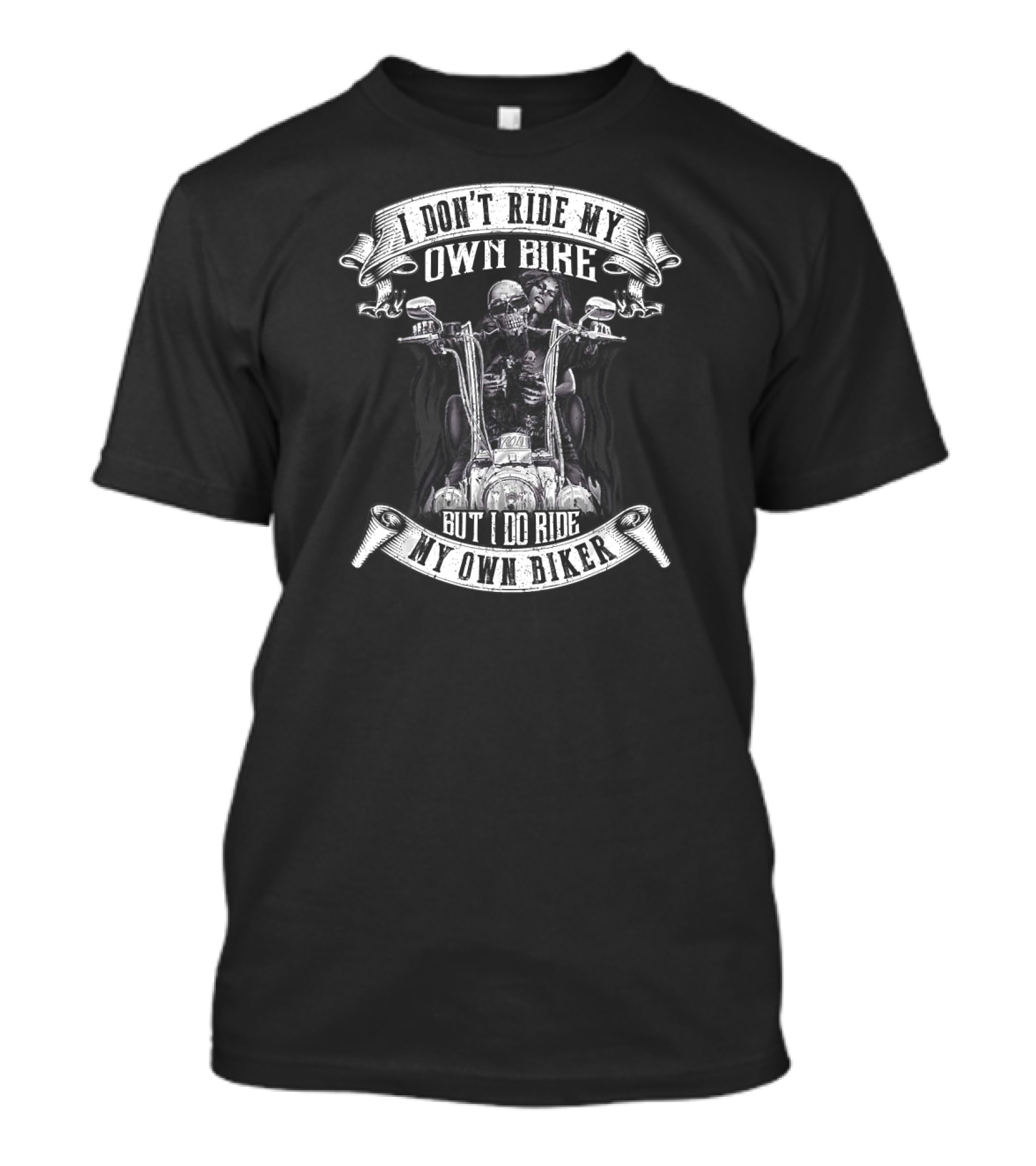 I Don't Ride My Own Bike But I Do Ride My Own Biker Skeleton Motorcycle Rider T-Shirt