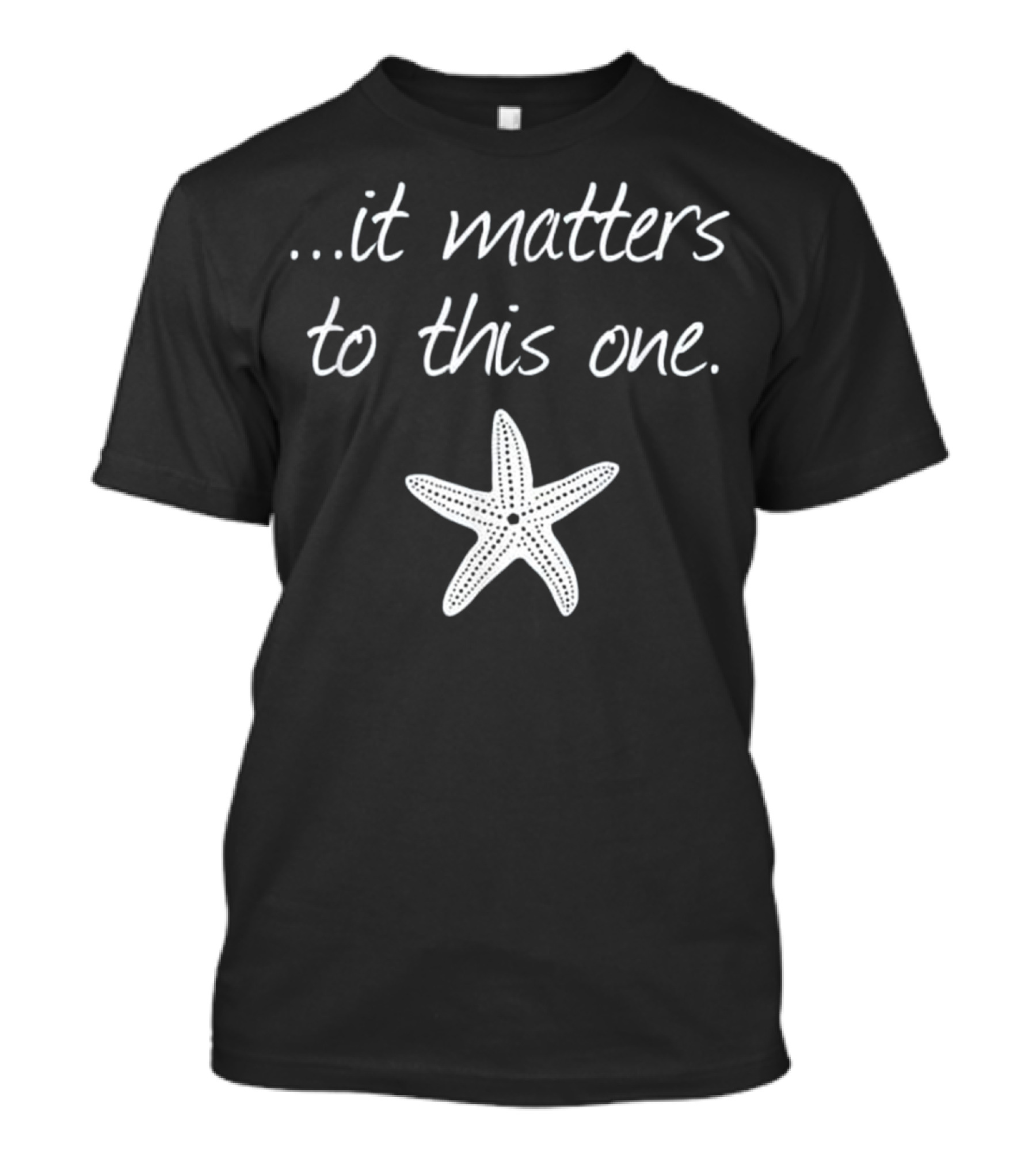It Matters To This One Starfish Message T-Shirt
