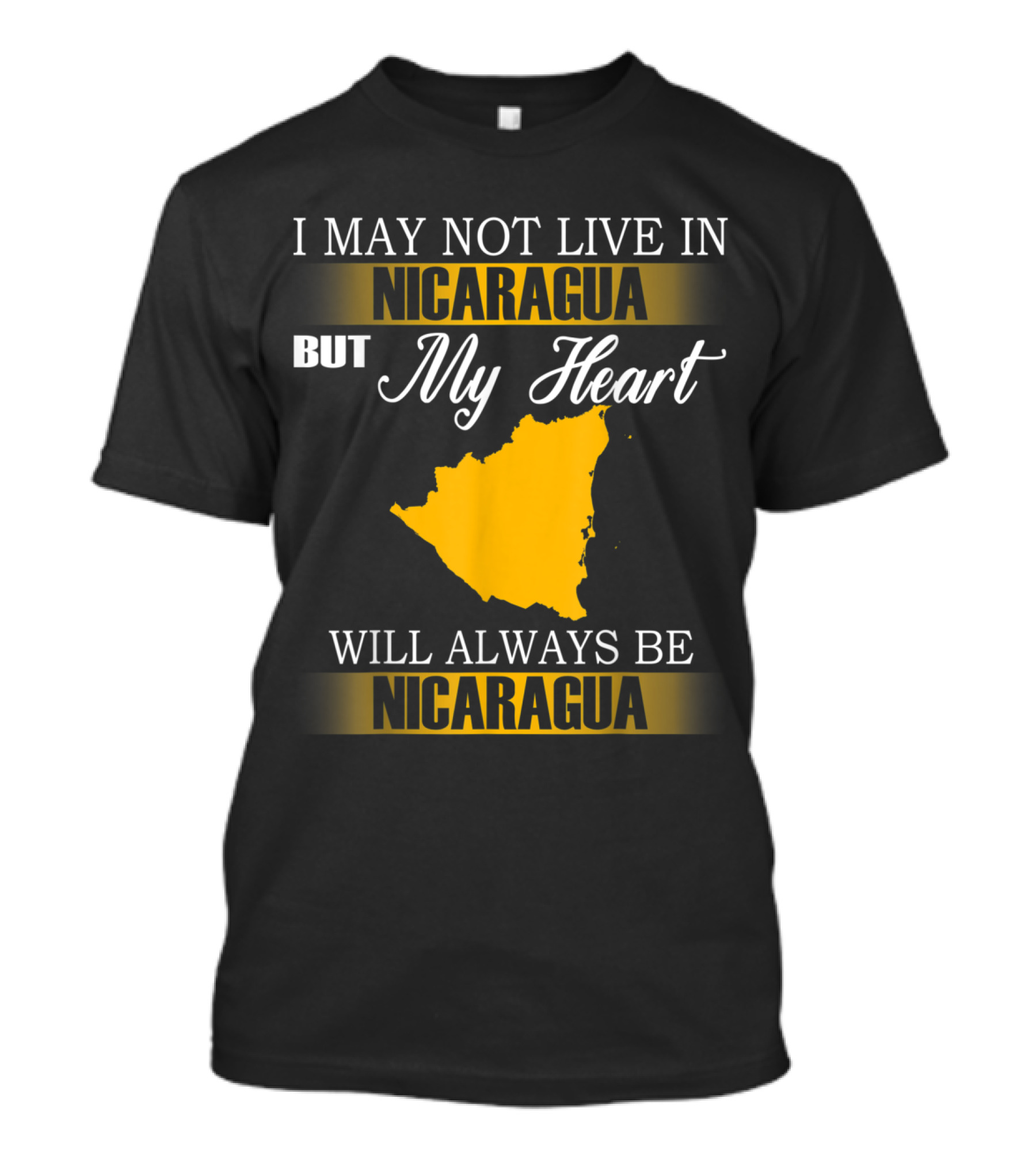 I May Not Live In Nicaragua But My Heart Will Always Be Nicaragua T-Shirt