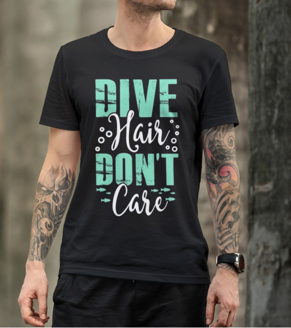 Dive Hair Don't Care Funny Scuba Ocean Fish T-Shirt
