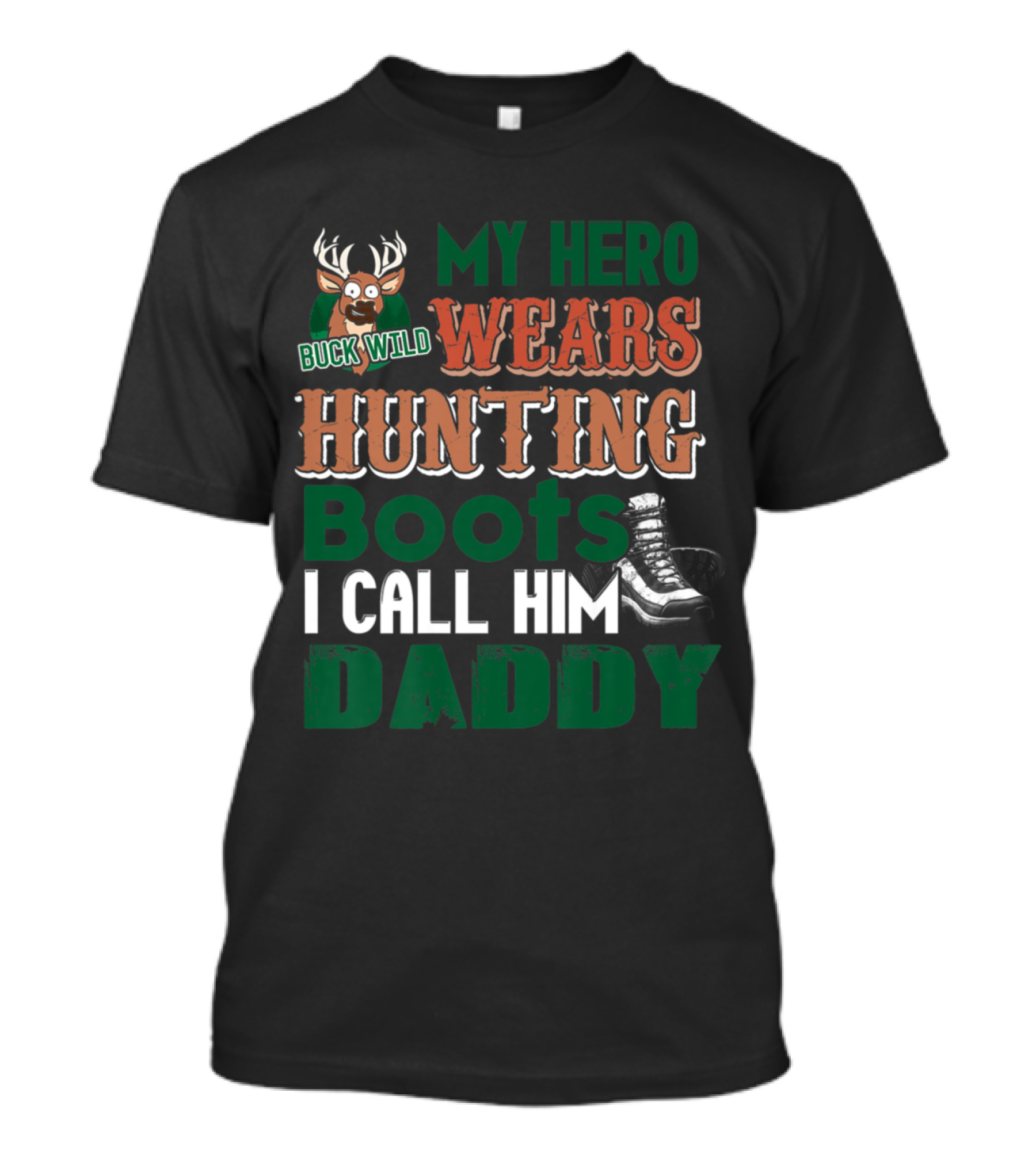 Buck Wild Deer My Hero Wears Hunting Boots I Call Him Daddy T-Shirt